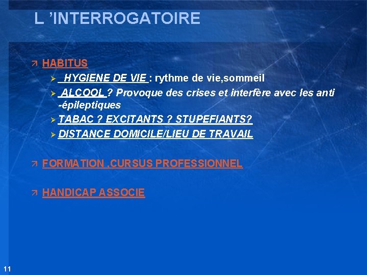 L ’INTERROGATOIRE ä HABITUS HYGIENE DE VIE : rythme de vie, sommeil Ø ALCOOL