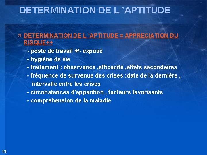 DETERMINATION DE L ’APTITUDE ä DETERMINATION DE L ’APTITUDE = APPRECIATION DU RISQUE++ -