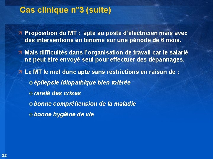 Cas clinique n° 3 (suite) ä Proposition du MT : apte au poste d’électricien