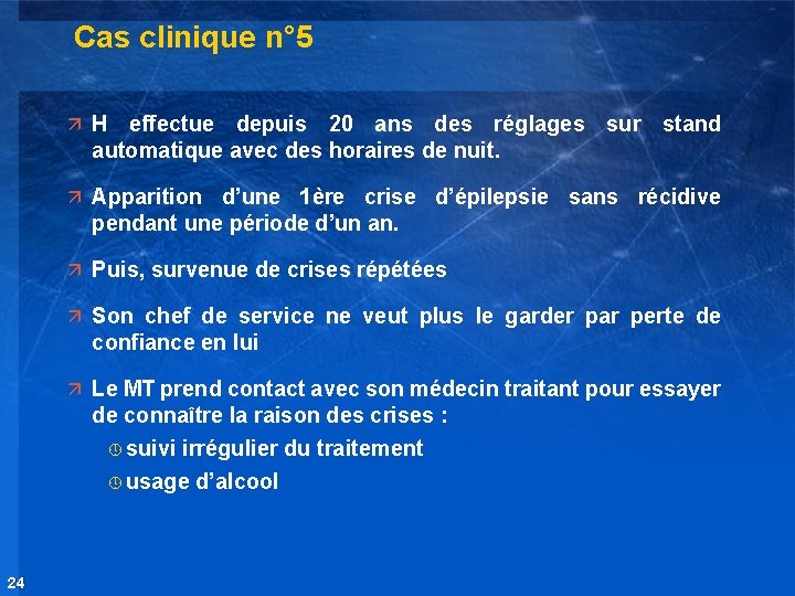 Cas clinique n° 5 ä H effectue depuis 20 ans des réglages sur stand