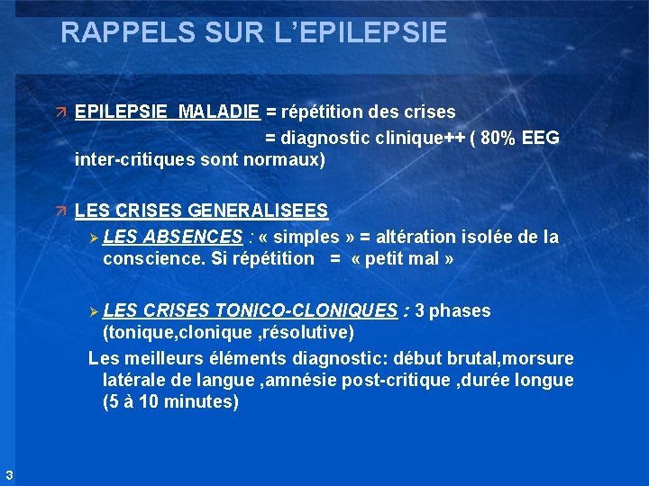 RAPPELS SUR L’EPILEPSIE ä EPILEPSIE MALADIE = répétition des crises = diagnostic clinique++ (