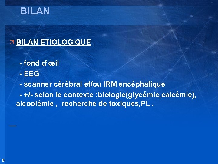 BILAN ä BILAN ETIOLOGIQUE - fond d’œil - EEG - scanner cérébral et/ou IRM