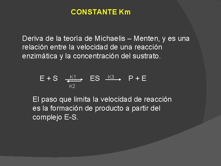 CONSTANTE Km Deriva de la teoría de Michaelis – Menten, y es una relación