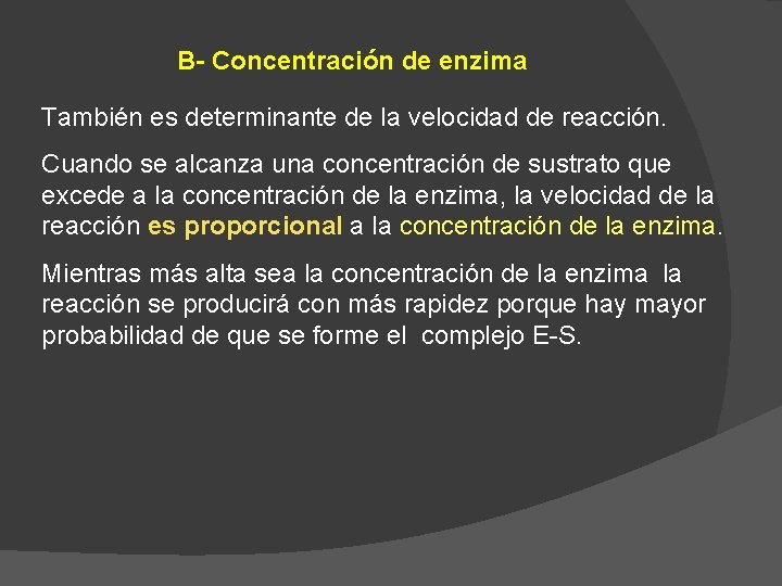 B- Concentración de enzima También es determinante de la velocidad de reacción. Cuando se