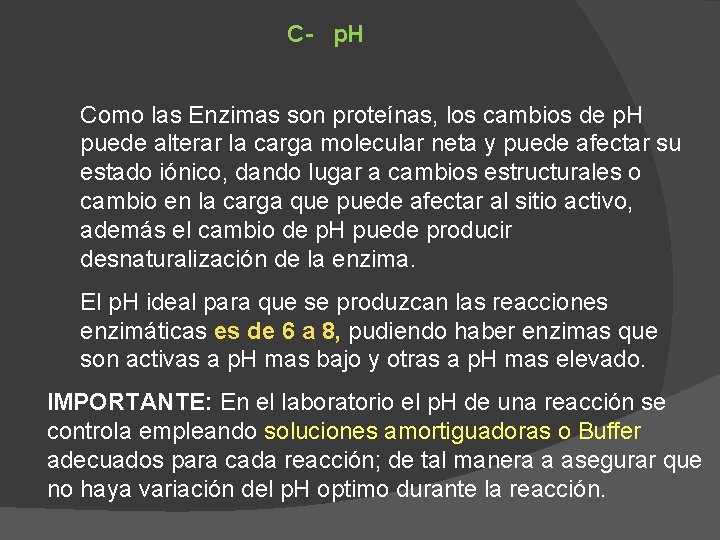 C- p. H Como las Enzimas son proteínas, los cambios de p. H puede