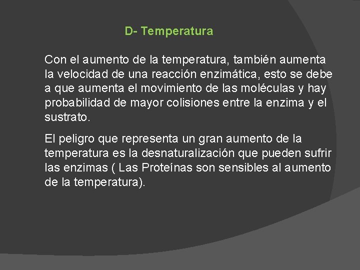 D- Temperatura Con el aumento de la temperatura, también aumenta la velocidad de una