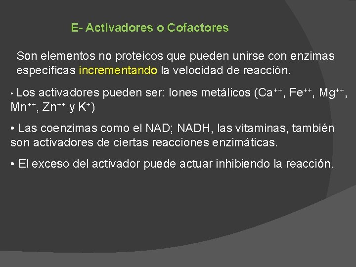 E- Activadores o Cofactores Son elementos no proteicos que pueden unirse con enzimas específicas