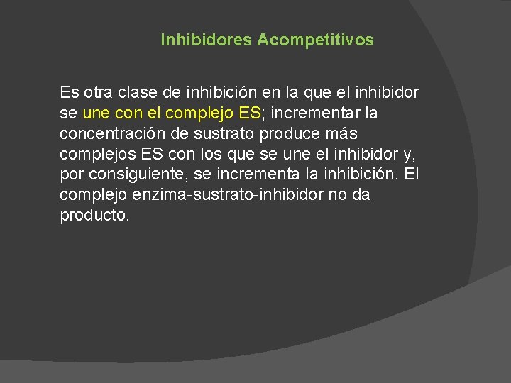 Inhibidores Acompetitivos Es otra clase de inhibición en la que el inhibidor se une