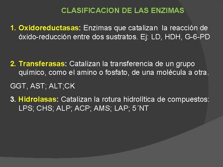 CLASIFICACION DE LAS ENZIMAS 1. Oxidoreductasas: Enzimas que catalizan la reacción de óxido-reducción entre