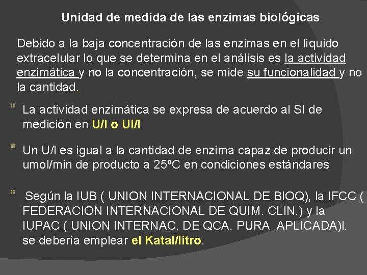 Unidad de medida de las enzimas biológicas Debido a la baja concentración de las