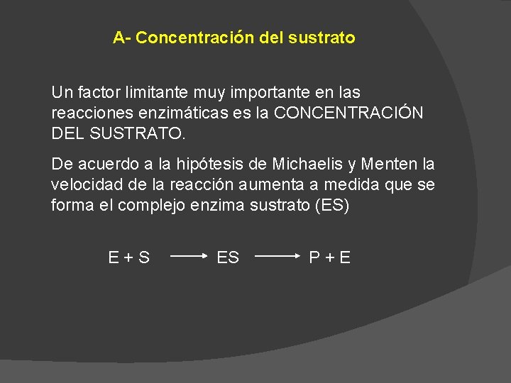 A- Concentración del sustrato Un factor limitante muy importante en las reacciones enzimáticas es