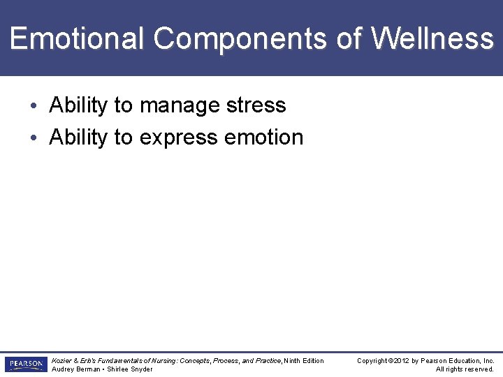 Emotional Components of Wellness • Ability to manage stress • Ability to express emotion