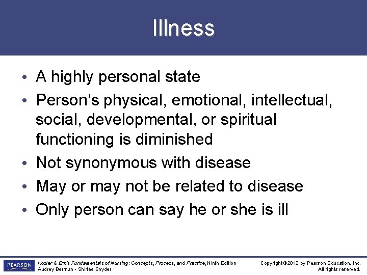 Illness • A highly personal state • Person’s physical, emotional, intellectual, social, developmental, or
