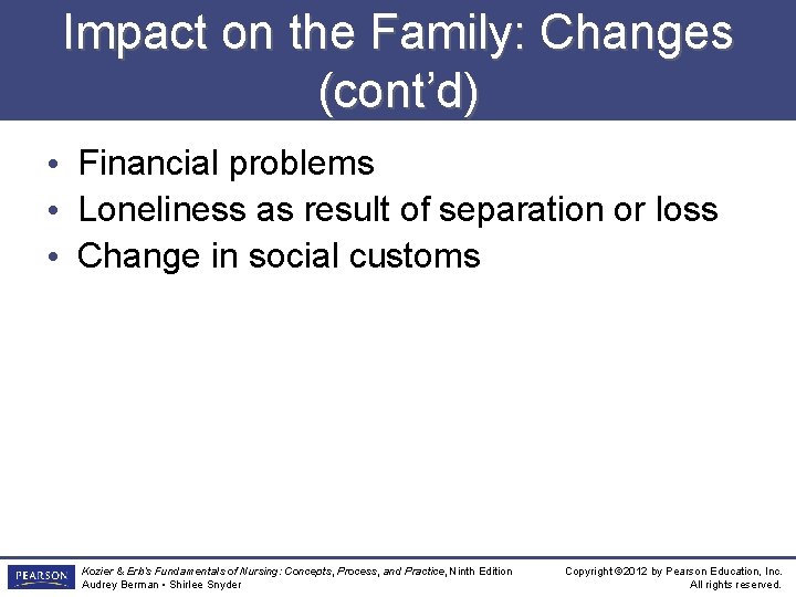 Impact on the Family: Changes (cont’d) • Financial problems • Loneliness as result of