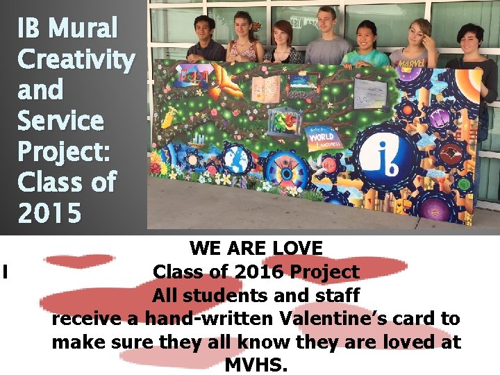 IB Mural Creativity and Service Project: Class of 2015 WE ARE LOVE Class of