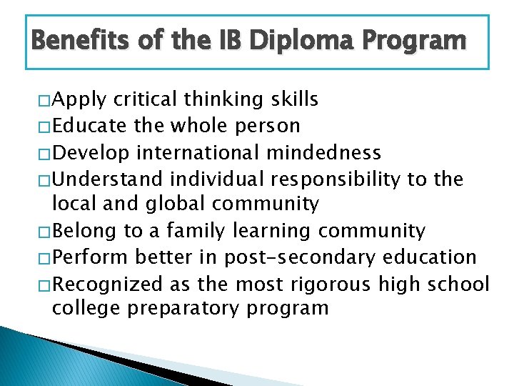 Benefits of the IB Diploma Program � Apply critical thinking skills � Educate the