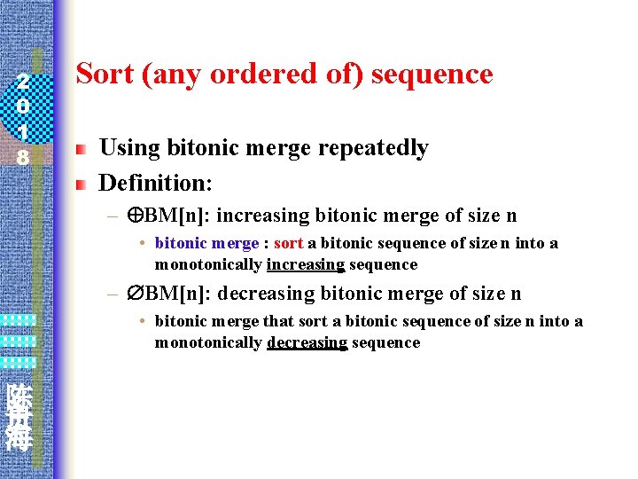 2 0 1 8 Sort (any ordered of) sequence Using bitonic merge repeatedly Definition: