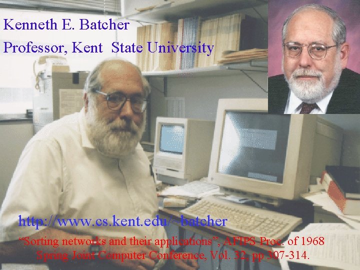 Kenneth E. Batcher Professor, Kent State University http: //www. cs. kent. edu/~batcher “Sorting networks
