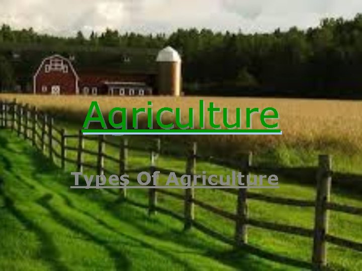 Agriculture Types Of Agriculture 
