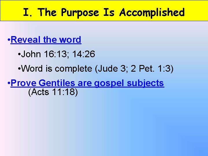 I. The Purpose Is Accomplished • Reveal the word • John 16: 13; 14: