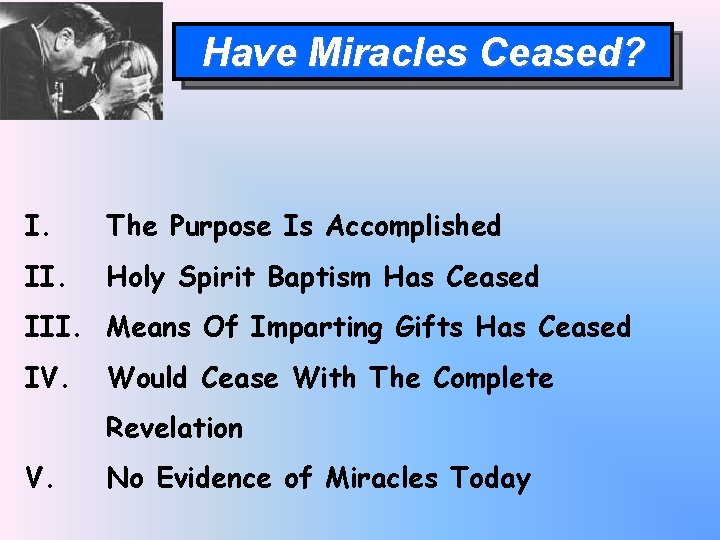 Have Miracles Ceased? I. The Purpose Is Accomplished II. Holy Spirit Baptism Has Ceased