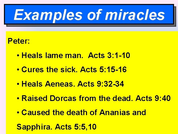 Examples of miracles Peter: • Heals lame man. Acts 3: 1 -10 • Cures