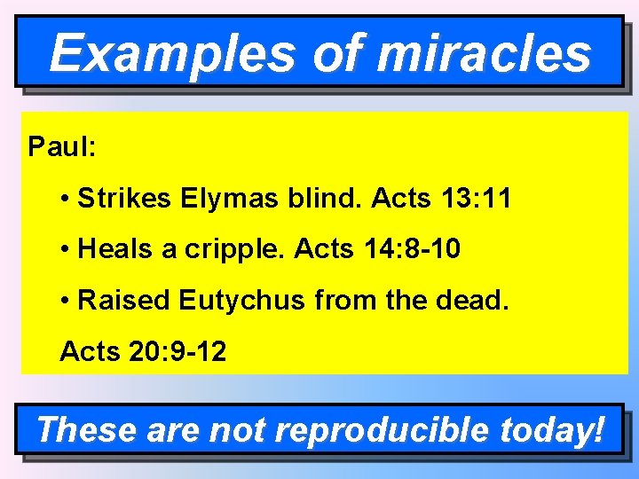 Examples of miracles Paul: • Strikes Elymas blind. Acts 13: 11 • Heals a