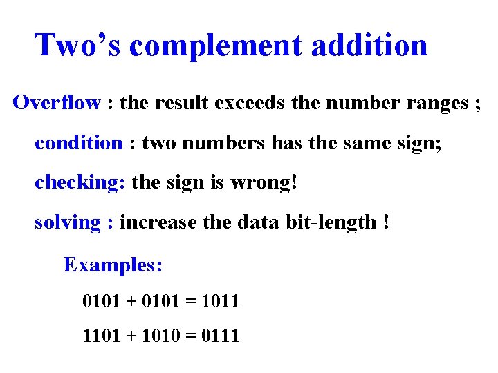 Two’s complement addition Overflow : the result exceeds the number ranges ; condition :