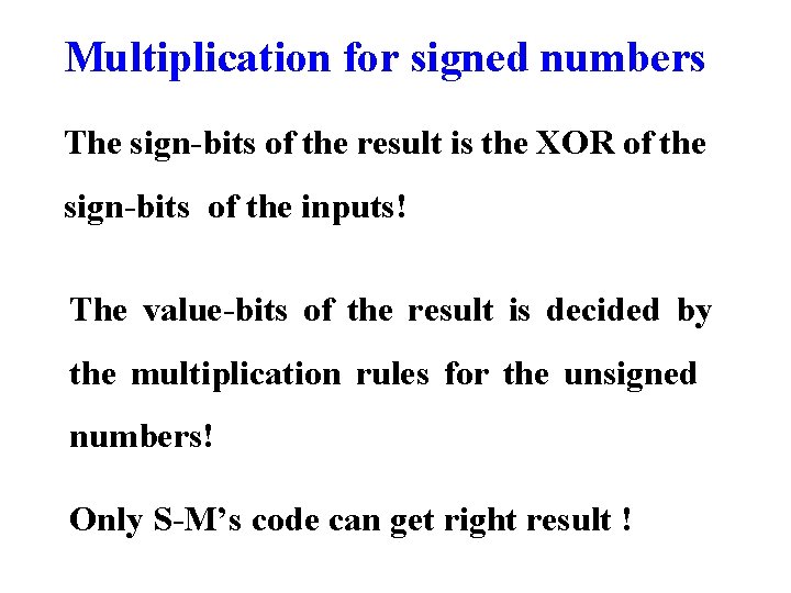 Multiplication for signed numbers The sign-bits of the result is the XOR of the