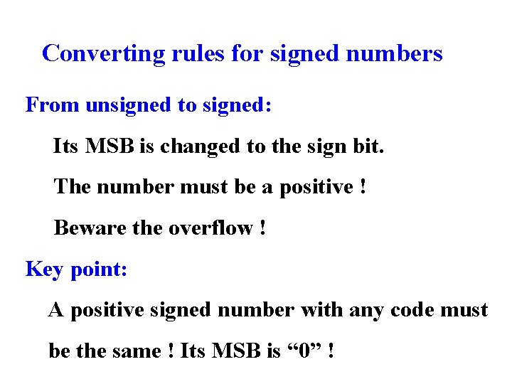 Converting rules for signed numbers From unsigned to signed: Its MSB is changed to