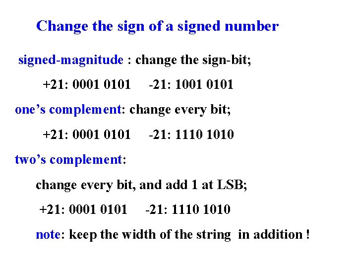 Change the sign of a signed number signed-magnitude : change the sign-bit; +21: 0001
