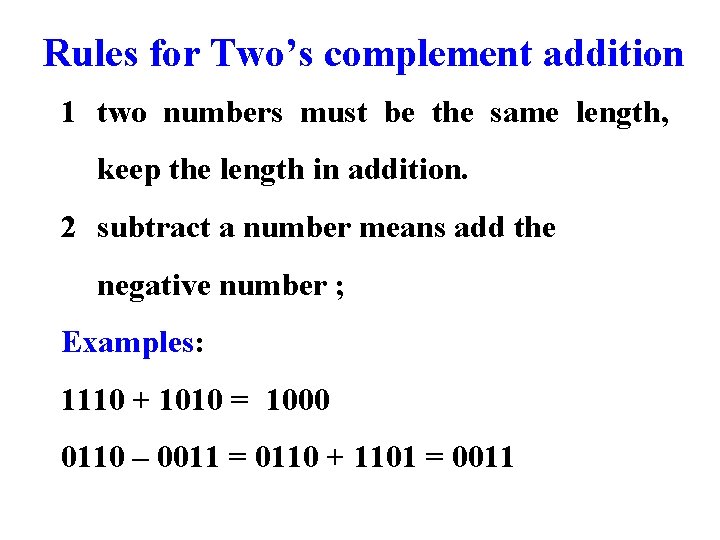 Rules for Two’s complement addition 1 two numbers must be the same length, keep