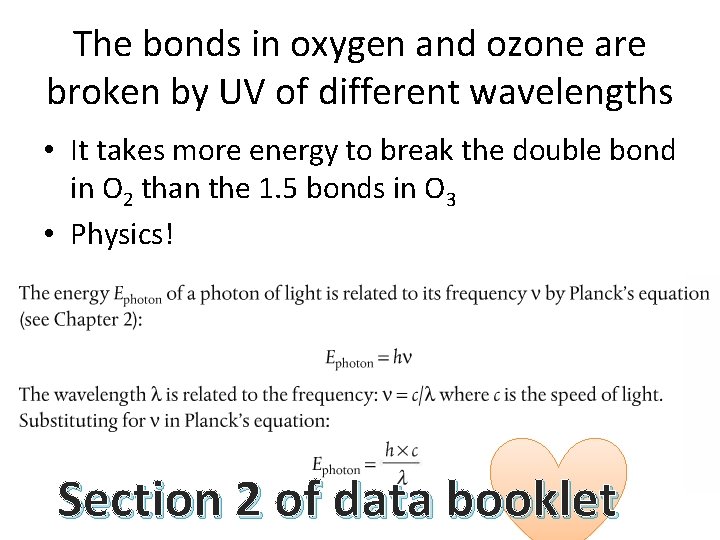 The bonds in oxygen and ozone are broken by UV of different wavelengths •