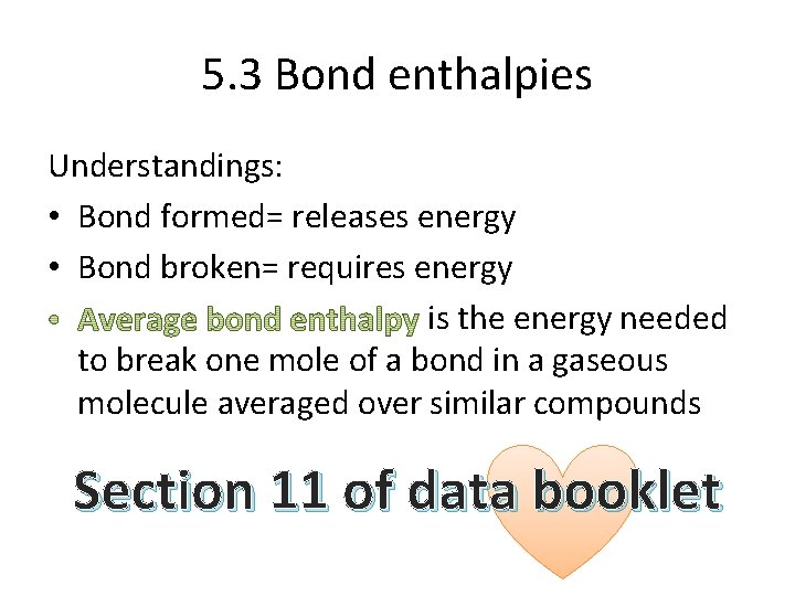 5. 3 Bond enthalpies Understandings: • Bond formed= releases energy • Bond broken= requires