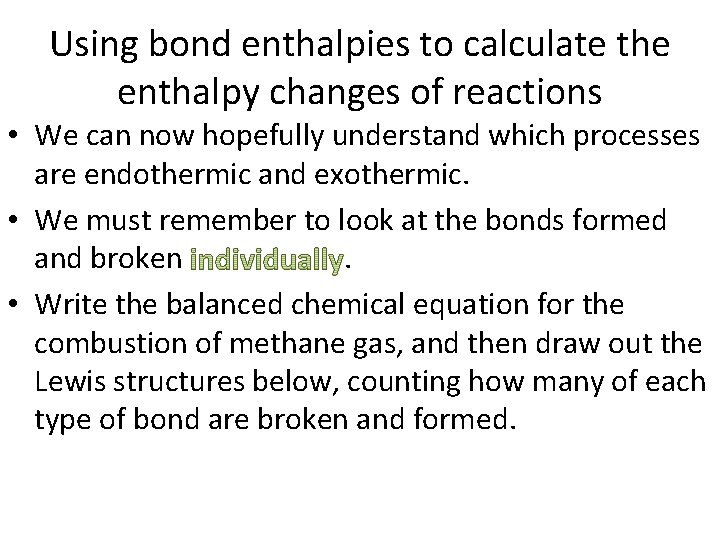 Using bond enthalpies to calculate the enthalpy changes of reactions • We can now