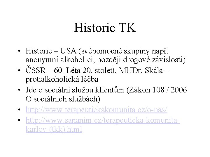 Historie TK • Historie – USA (svépomocné skupiny např. anonymní alkoholici, později drogové závislosti)