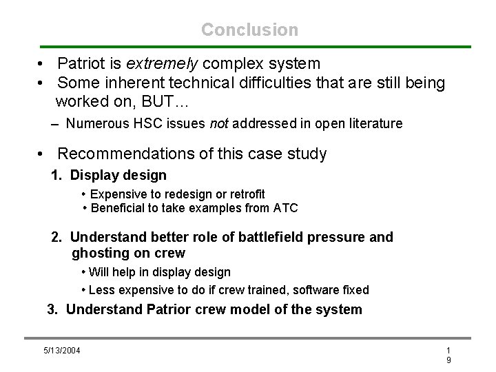 Conclusion • Patriot is extremely complex system • Some inherent technical difficulties that are