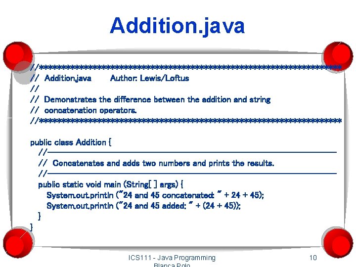 Addition. java //********************************** // Addition. java Author: Lewis/Loftus // // Demonstrates the difference between