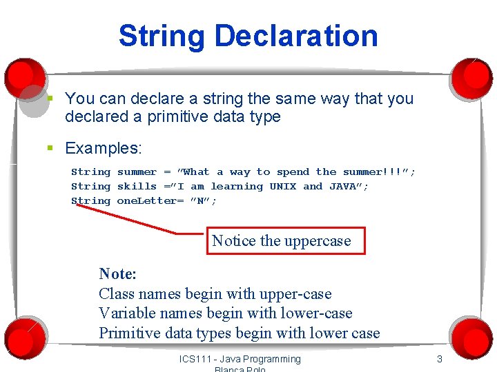 String Declaration § You can declare a string the same way that you declared