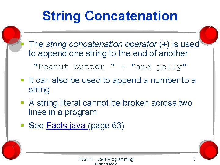String Concatenation § The string concatenation operator (+) is used to append one string