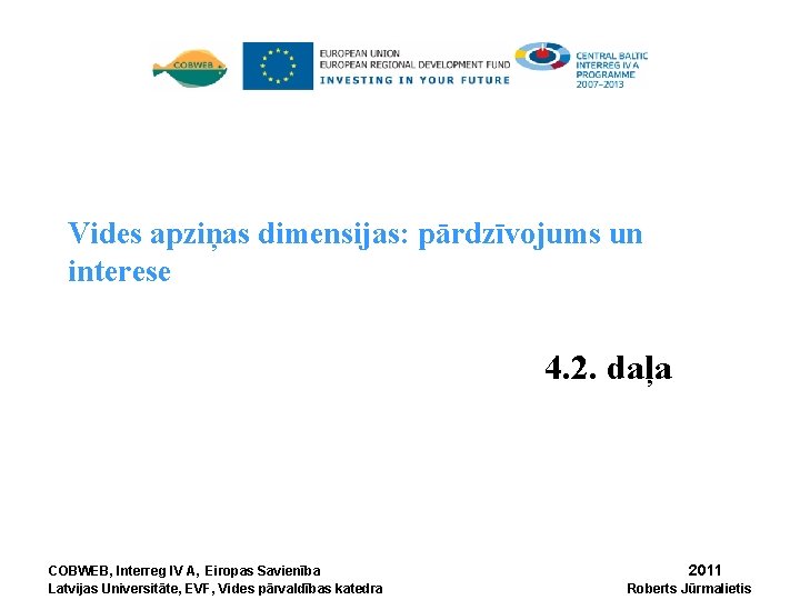 Vides apziņas dimensijas: pārdzīvojums un interese 4. 2. daļa COBWEB, Interreg IV A, Eiropas