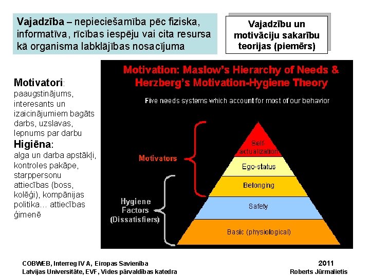 Vajadzība – nepieciešamība pēc fiziska, informatīva, rīcības iespēju vai cita resursa kā organisma labklājības