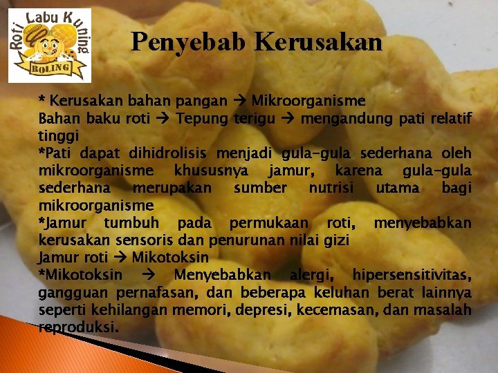 Penyebab Kerusakan * Kerusakan bahan pangan Mikroorganisme Bahan baku roti Tepung terigu mengandung pati