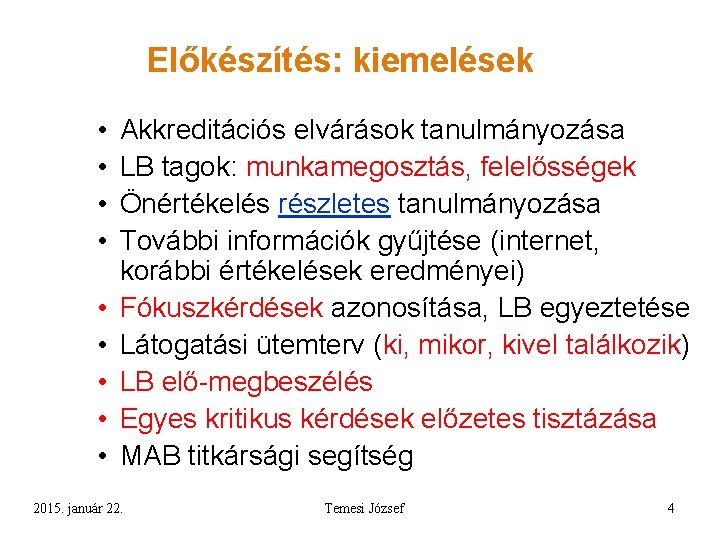 Előkészítés: kiemelések • • • Akkreditációs elvárások tanulmányozása LB tagok: munkamegosztás, felelősségek Önértékelés részletes