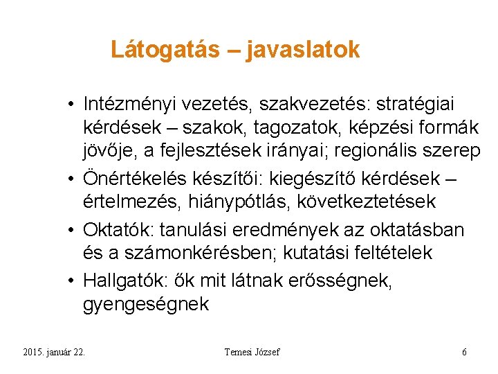 Látogatás – javaslatok • Intézményi vezetés, szakvezetés: stratégiai kérdések – szakok, tagozatok, képzési formák