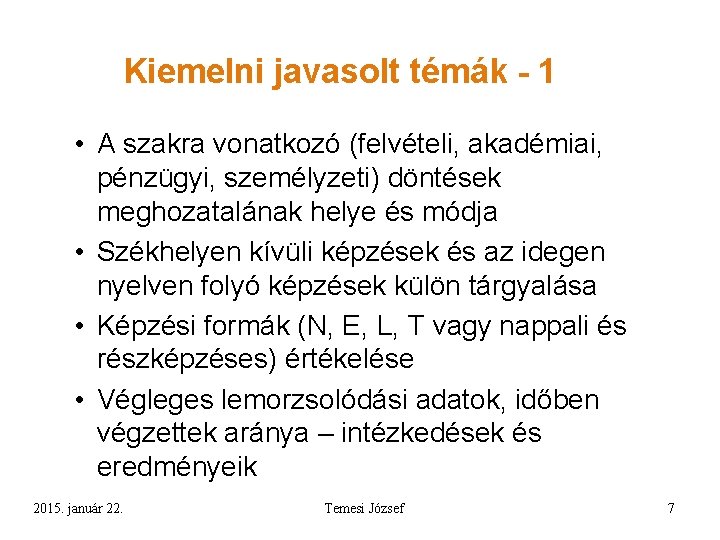 Kiemelni javasolt témák - 1 • A szakra vonatkozó (felvételi, akadémiai, pénzügyi, személyzeti) döntések