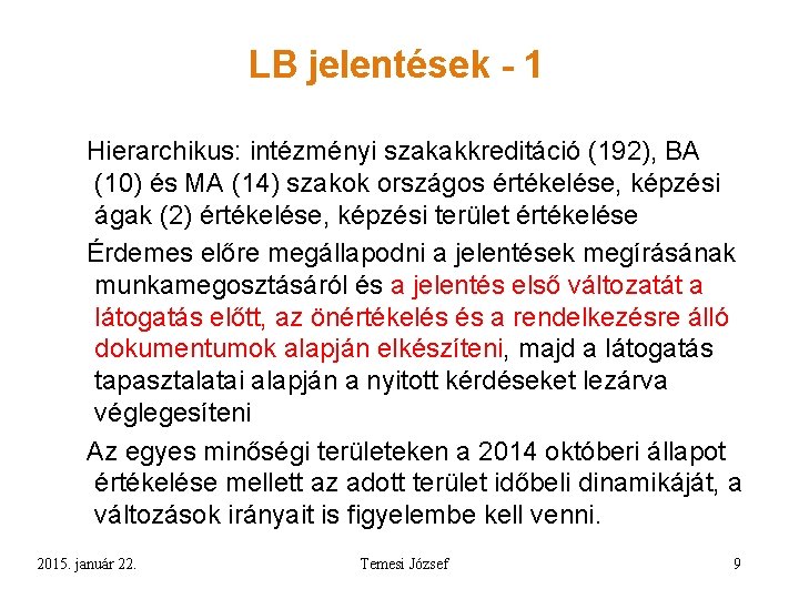 LB jelentések - 1 Hierarchikus: intézményi szakakkreditáció (192), BA (10) és MA (14) szakok