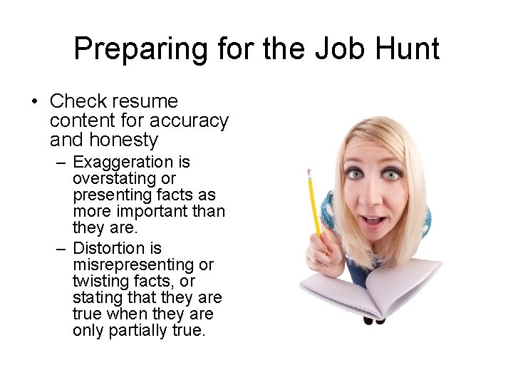 Preparing for the Job Hunt • Check resume content for accuracy and honesty –