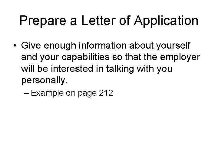 Prepare a Letter of Application • Give enough information about yourself and your capabilities
