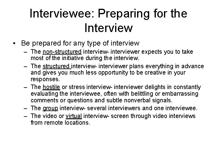 Interviewee: Preparing for the Interview • Be prepared for any type of interview –